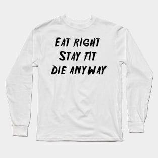 Die Anyway Long Sleeve T-Shirt